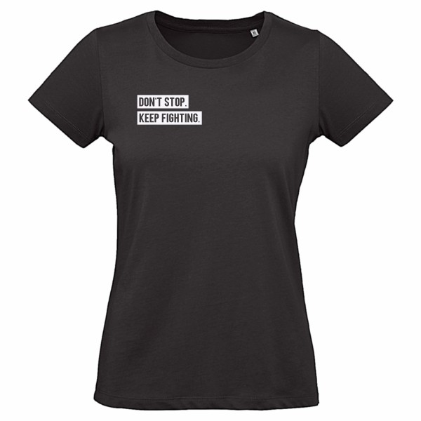 Damen T-Shirt - Don't stop. Keep fighting.